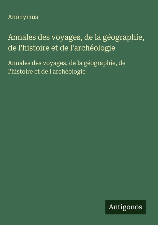 Produktbild: Annales des voyages, de la g&eacute;ographie, de l'histoire et de l'arch&eacute;ologie