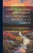 Produktbild: Chinese, Korean, Persian and Indian Ceramics, Bronzes and Fabrics