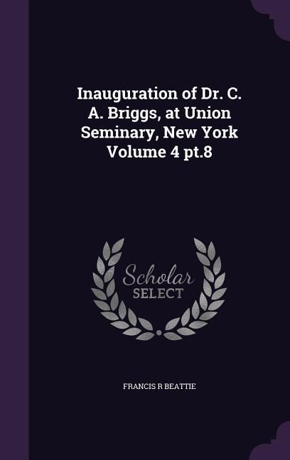 Produktbild: Inauguration of Dr. C. A. Briggs, at Union Seminary, New York Volume 4 pt.8