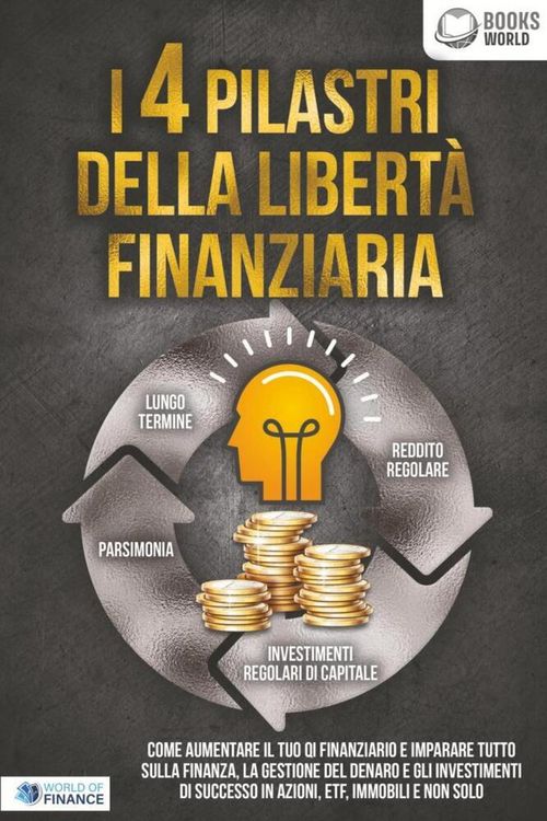 Produktbild: I 4 pilastri della libert&agrave; finanziaria: Come aumentare il tuo QI finanziario e imparare tutto sulla finanza, la gestione del denaro e gli investimenti