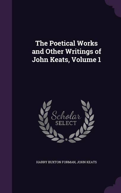 Produktbild: The Poetical Works and Other Writings of John Keats, Volume 1