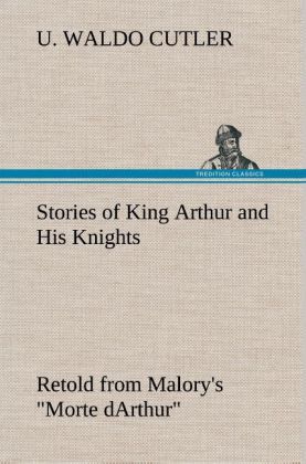 Produktbild: Stories of King Arthur and His Knights Retold from Malory's "Morte dArthur"