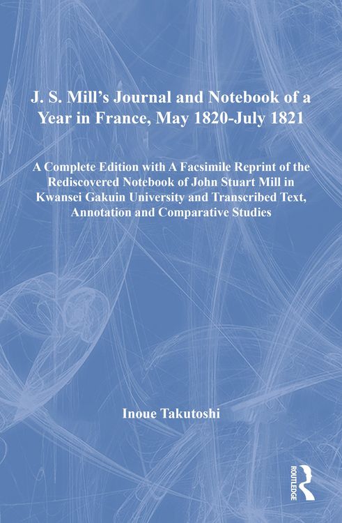 Produktbild: J. S. Mill's Journal and Notebook of a Year in France, May 1820-July 1821