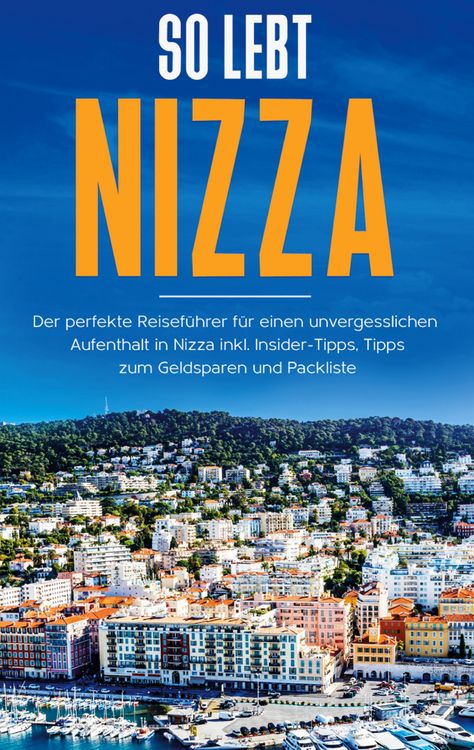 Produktbild: So lebt Nizza: Der perfekte Reisef&uuml;hrer f&uuml;r einen unvergesslichen Aufenthalt in Nizza inkl. Insider-Tipps, Tipps zum Geldsparen und Packliste