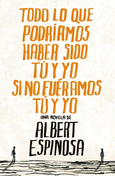 Produktbild: Todo lo que podr&iacute;amos haber sido t&uacute; y yo si no fu&eacute;ramos t&uacute; y yo