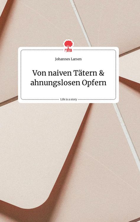 Produktbild: Von naiven T&auml;tern und ahnungslosen Opfern. Life is a Story - story.one