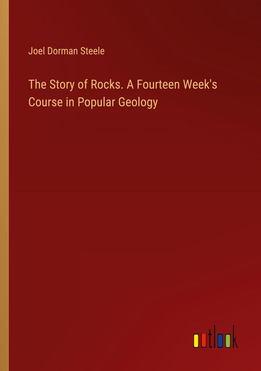Produktbild: The Story of Rocks. A Fourteen Week's Course in Popular Geology