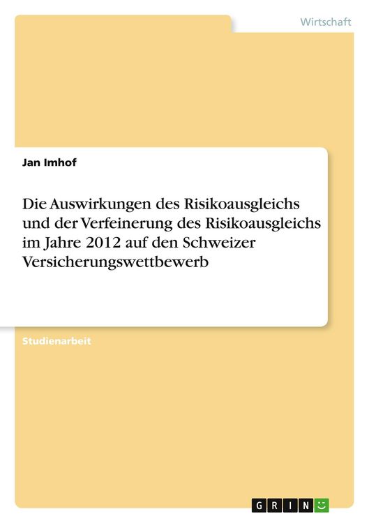 Produktbild: Die Auswirkungen des Risikoausgleichs und der Verfeinerung des Risikoausgleichs im Jahre 2012 auf den Schweizer Versicherungswettbewerb
