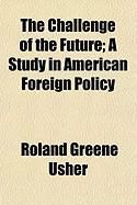 Produktbild: The Challenge of the Future; A Study in American Foreign Policy