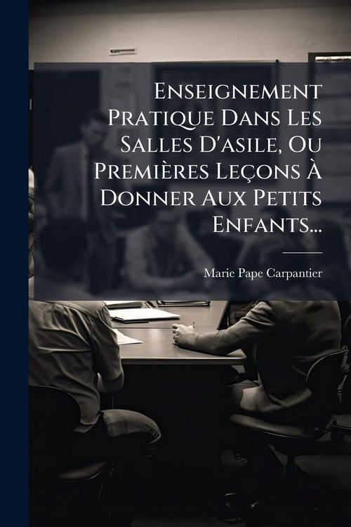 Produktbild: Enseignement Pratique Dans Les Salles D'asile, Ou Premi&egrave;res Le&ccedil;ons &Atilde; Donner Aux Petits Enfants...