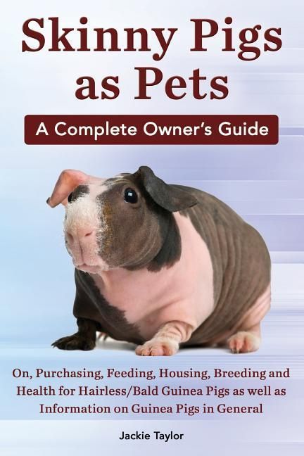 Produktbild: Skinny Pigs as Pets. a Complete Owner's Guide On, Purchasing, Feeding, Housing, Breeding and Health for Hairless/Bald Guinea Pigs as Well as Informati
