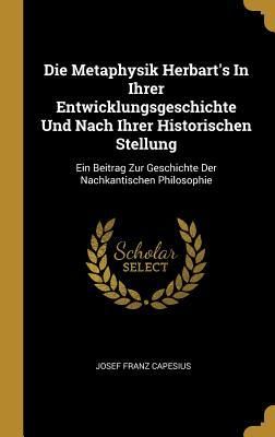 Produktbild: Die Metaphysik Herbart's In Ihrer Entwicklungsgeschichte Und Nach Ihrer Historischen Stellung