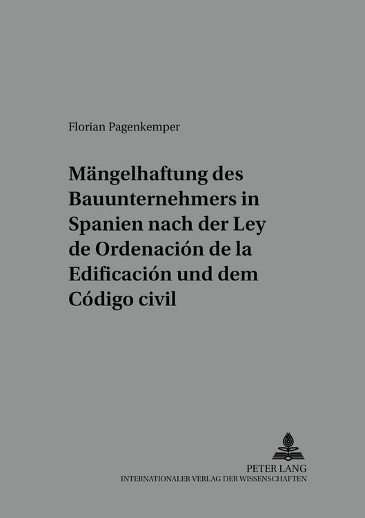 Produktbild: Die M&auml;ngelhaftung des Bauunternehmers in Spanien nach der &laquo;Ley de Ordenaci&oacute;n de la Edificaci&oacute;n&raquo; und dem &laquo;C&oacute;digo civil&raquo;