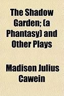 Produktbild: The Shadow Garden; (A Phantasy) and Other Plays