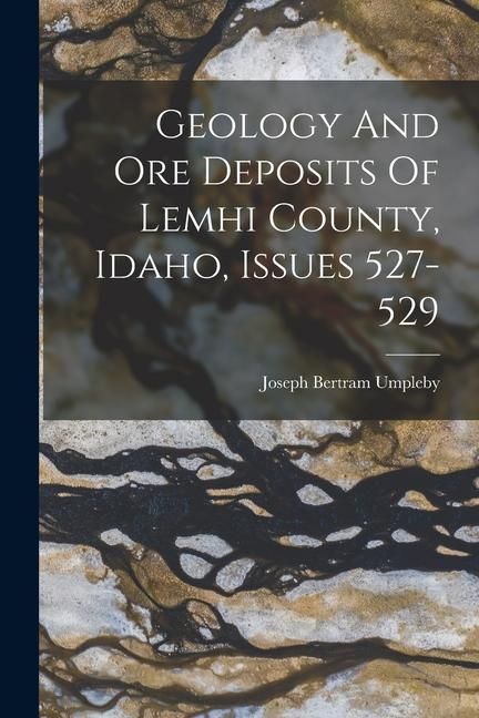 Produktbild: Geology And Ore Deposits Of Lemhi County, Idaho, Issues 527-529