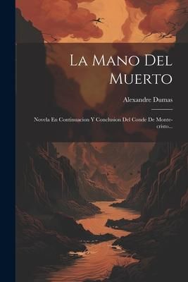 Produktbild: La Mano Del Muerto: Novela En Continuacion Y Conclusion Del Conde De Monte-cristo...