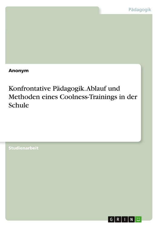 Produktbild: Konfrontative P&auml;dagogik. Ablauf und Methoden eines Coolness-Trainings in der Schule