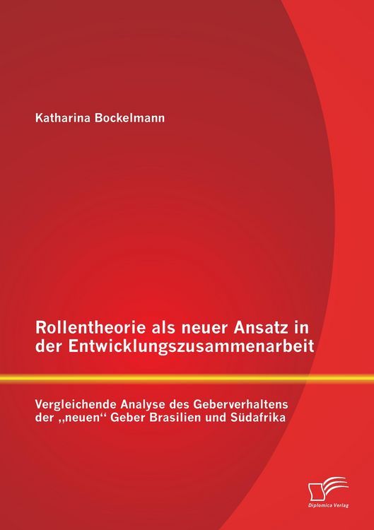 Produktbild: Rollentheorie als neuer Ansatz in der Entwicklungszusammenarbeit: Vergleichende Analyse des Geberverhaltens der "neuen" Geber Brasilien und S&uuml;dafrika