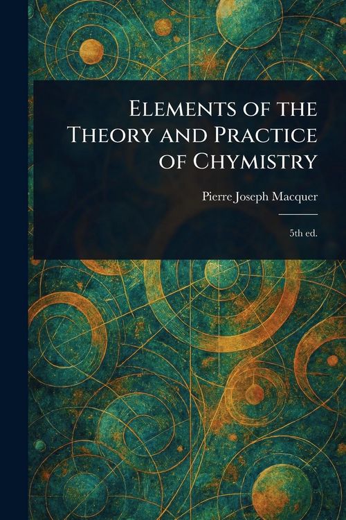 Produktbild: Elements of the Theory and Practice of Chymistry