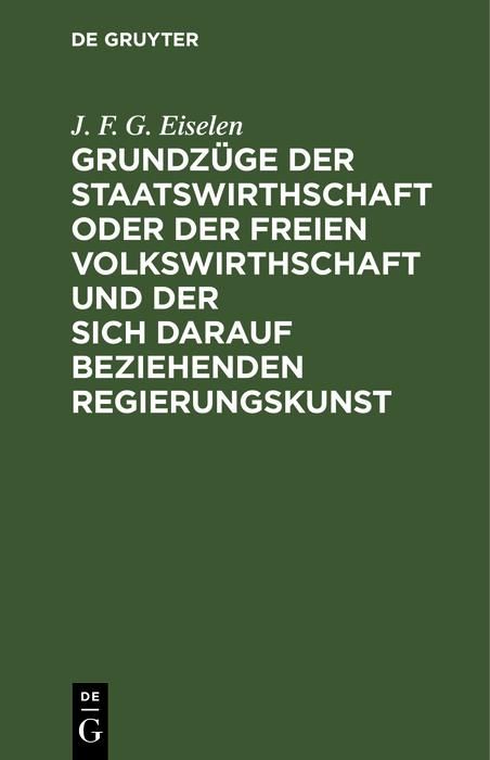 Produktbild: Grundz&uuml;ge der Staatswirthschaft oder der freien Volkswirthschaft und der sich darauf beziehenden Regierungskunst