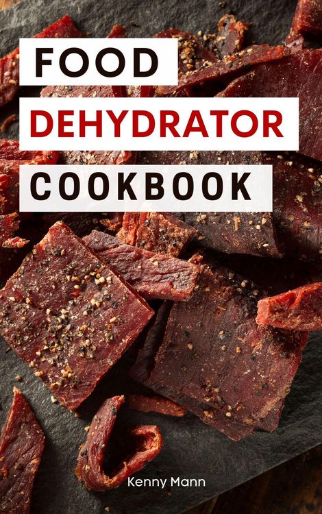 Produktbild: Food Dehydrator Cookbook: Delicious Dehydrated Food Recipes You Can Easily Make at Home! (Food Dehydrator Recipes, #1)