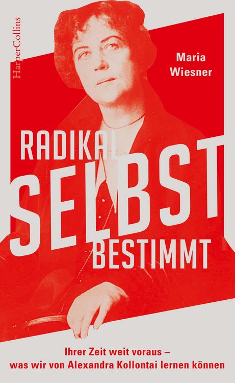 Produktbild: Radikal selbstbestimmt - Ihrer Zeit weit voraus. Was wir von Alexandra Kollontai lernen k&ouml;nnen