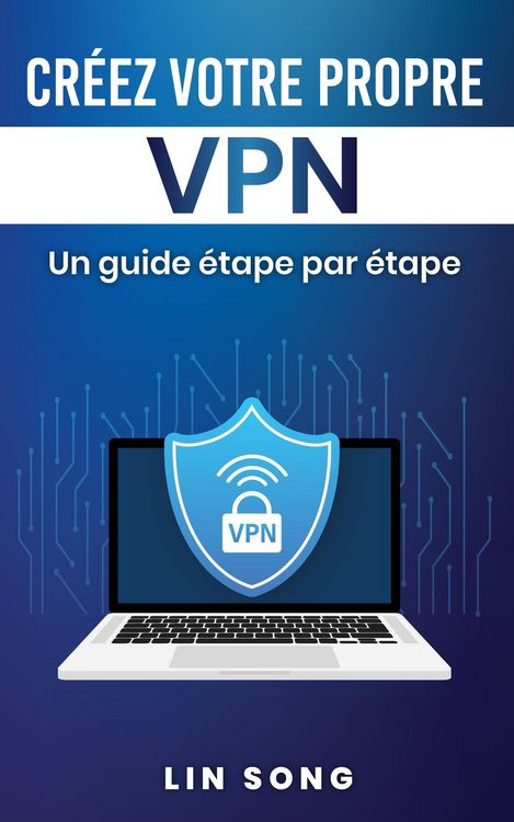 Produktbild: Cr&eacute;ez votre propre VPN: Un guide &eacute;tape par &eacute;tape