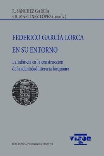 Produktbild: Federico Garc&iacute;a Lorca en su entorno : la infancia en la construcci&oacute;n de la identidad literaria lorquiana