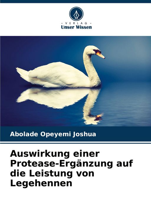 Produktbild: Auswirkung einer Protease-Erg&auml;nzung auf die Leistung von Legehennen