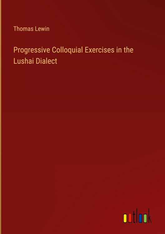 Produktbild: Progressive Colloquial Exercises in the Lushai Dialect