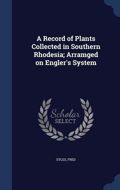 Produktbild: A Record of Plants Collected in Southern Rhodesia; Arramged on Engler's System