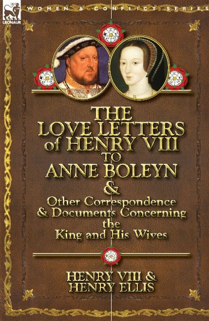 Produktbild: The Love Letters of Henry VIII to Anne Boleyn & Other Correspondence & Documents Concerning the King and His Wives