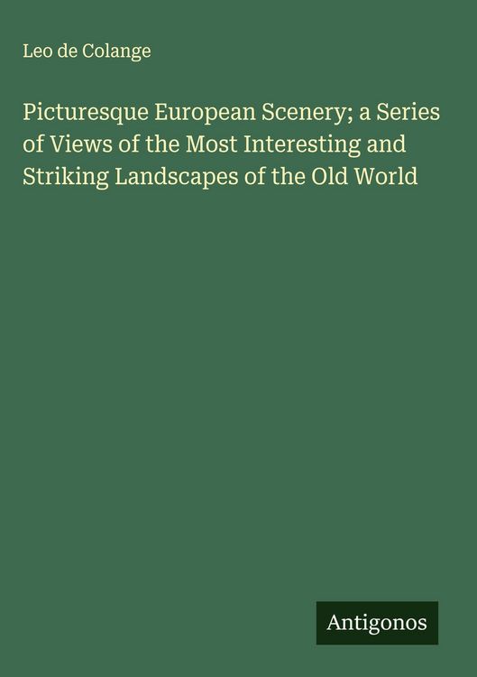 Produktbild: Picturesque European Scenery; a Series of Views of the Most Interesting and Striking Landscapes of the Old World
