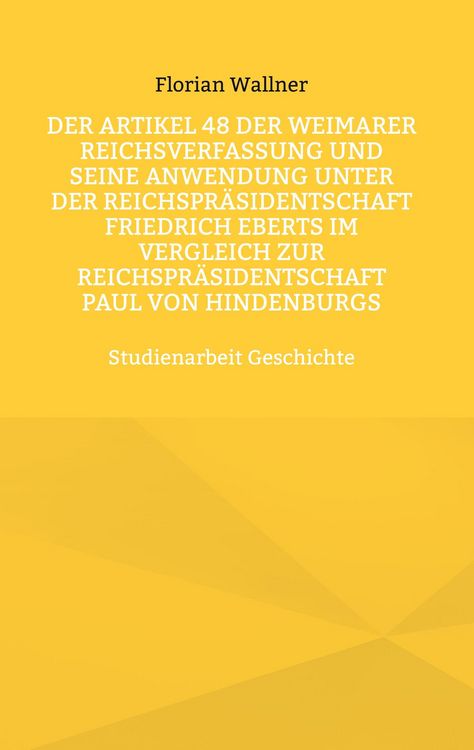 Produktbild: Der Artikel 48 der Weimarer Reichsverfassung und seine Anwendung unter der Reichspr&auml;sidentschaft Friedrich Eberts im Vergleich zur Reichspr&auml;sidentscha
