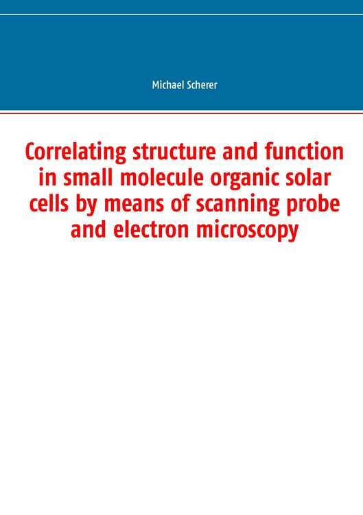 Produktbild: Correlating structure and function in small molecule organic solar cells by means of scanning probe and electron microscopy