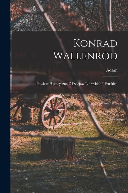 Produktbild: Konrad Wallenrod; powiesc historyczna z dziej&oacute;w litewskich i pruskich