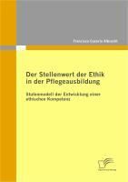 Produktbild: Der Stellenwert der Ethik in der Pflegeausbildung: Stufenmodell der Entwicklung einer ethischen Kompetenz