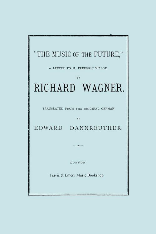 Produktbild: The Music of the Future, a Letter to Frederic Villot, by Richard Wagner, Translated by Edward Dannreuther. (Facsimile of 1873 edition).