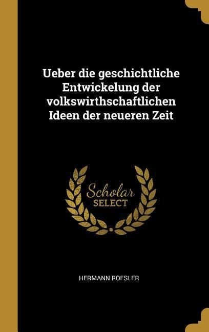Produktbild: Ueber Die Geschichtliche Entwickelung Der Volkswirthschaftlichen Ideen Der Neueren Zeit