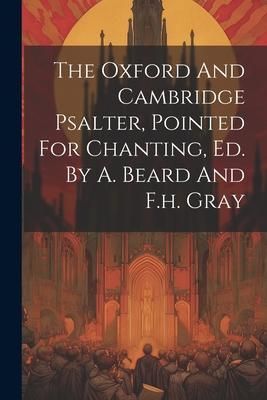 Produktbild: The Oxford And Cambridge Psalter, Pointed For Chanting, Ed. By A. Beard And F.h. Gray