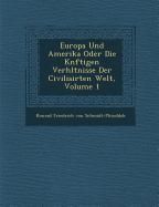 Produktbild: Europa Und Amerika Oder Die K Nftigen Verh Ltnisse Der Civilisirten Welt, Volume 1