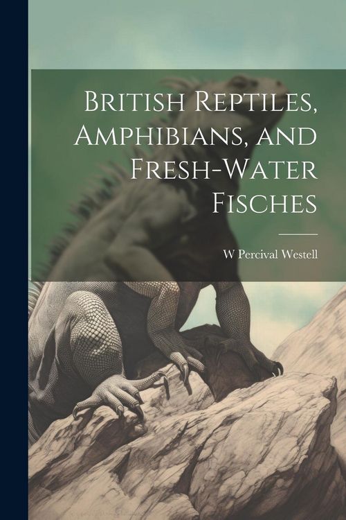 Produktbild: British Reptiles, Amphibians, and Fresh-water Fisches