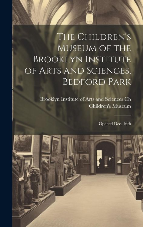 Produktbild: The Children's Museum of the Brooklyn Institute of Arts and Sciences, Bedford Park: Opened Dec. 16th