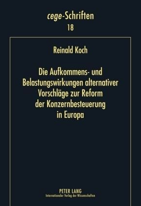 Produktbild: Die Aufkommens- und Belastungswirkungen alternativer Vorschl&auml;ge zur Reform der Konzernbesteuerung in Europa