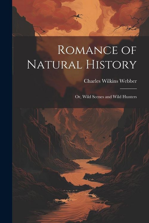 Produktbild: Romance of Natural History: Or, Wild Scenes and Wild Hunters
