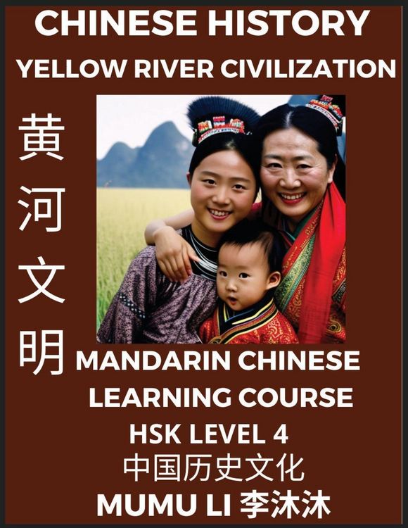 Produktbild: Chinese History and Culture of Yellow River Civilization - Mandarin Chinese Learning Course (HSK Level 4), Self-learn Chinese, Easy Lessons, Simplified Characters, Words, Idioms, Stories, Essays, Vocabulary, Culture, Poems, Confucianism, English, Pinyin