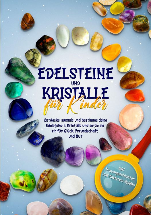 Produktbild: Edelsteine und Kristalle f&uuml;r Kinder: Entdecke, sammle und bestimme deine Edelsteine & Kristalle und setze sie ein f&uuml;r Gl&uuml;ck, Freundschaft und Mut - in