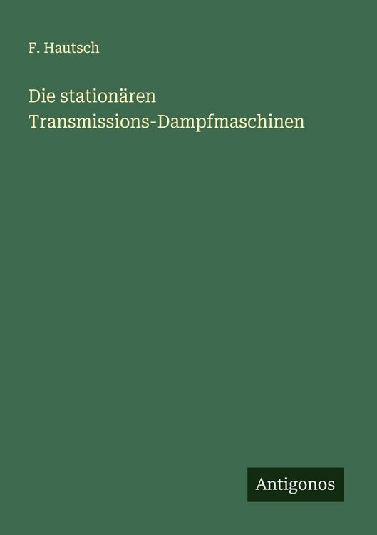 Produktbild: Die station&auml;ren Transmissions-Dampfmaschinen