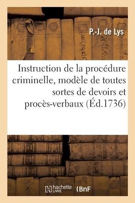 Produktbild: Instruction de la Proc&eacute;dure Criminelle, Mod&egrave;le de Toutes Sortes de Devoirs Et Proc&egrave;s-Verbaux
