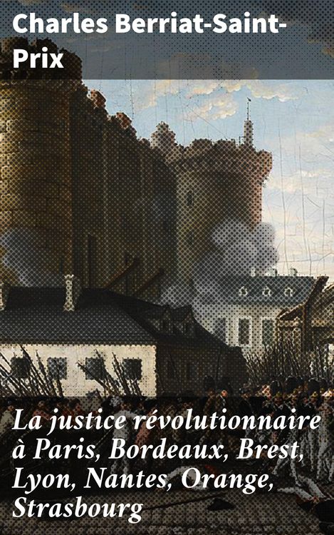 Produktbild: La justice r&eacute;volutionnaire &agrave; Paris, Bordeaux, Brest, Lyon, Nantes, Orange, Strasbourg